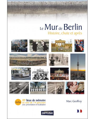 Marc Geoffroy - Le Mur de Berlin, histoire, chute et après -- Couverture