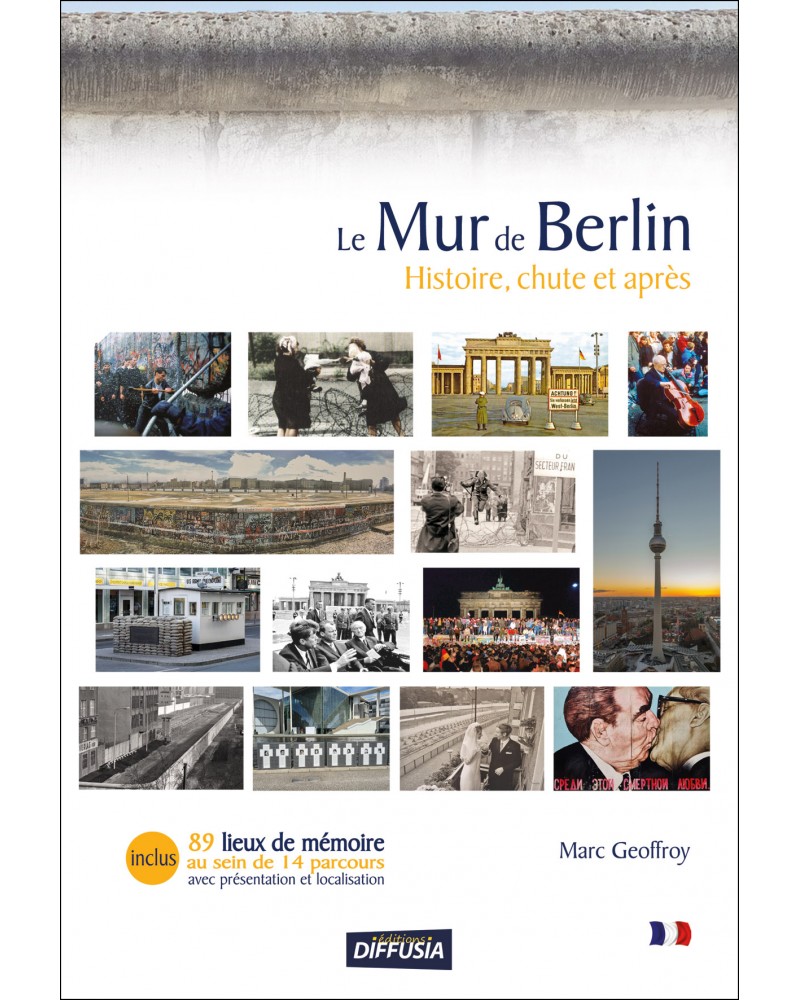 Marc Geoffroy - Le Mur de Berlin, histoire, chute et après -- Couverture